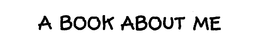 A BOOK ABOUT ME trademark