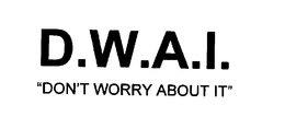 D.W.A.I.  "DON'T WORRY ABOUT IT" trademark
