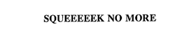 SQUEEEEEK NO MORE trademark