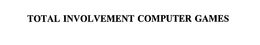 TOTAL INVOLVEMENT COMPUTER GAMES trademark
