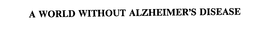 A WORLD WITHOUT ALZHEIMER'S DISEASE trademark