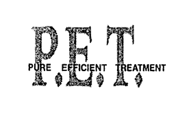 P.E.T.  PURE EFFICIENT TREATMENT trademark