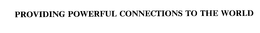 PROVIDING POWERFUL CONNECTIONS TO THE WORLD trademark