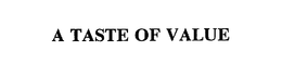A TASTE OF VALUE trademark