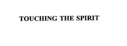 TOUCHING THE SPIRIT trademark