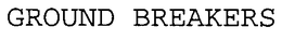 GROUND BREAKERS trademark