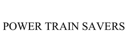 POWER TRAIN SAVERS trademark