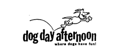 DOG DAY AFTERNOON WHERE DOGS HAVE FUN! trademark