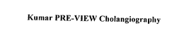 KUMAR PRE-VIEW CHOLANGIOGRAPHY trademark