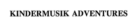 KINDERMUSIK ADVENTURES trademark
