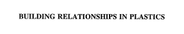 BUILDING RELATIONSHIPS IN PLASTICS trademark