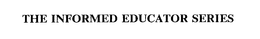 THE INFORMED EDUCATOR SERIES trademark