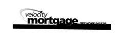 VELOCITY MORTGAGE GET HOME FASTER trademark