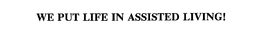 WE PUT LIFE IN ASSISTED LIVING! trademark