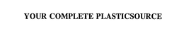 YOUR COMPLETE PLASTICSOURCE trademark