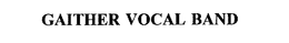 GAITHER VOCAL BAND trademark