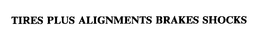 TIRES PLUS ALIGNMENTS BRAKES SHOCKS trademark