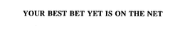 YOUR BEST BET YET IS ON THE NET trademark