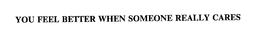 YOU FEEL BETTER WHEN SOMEONE REALLY CARES trademark