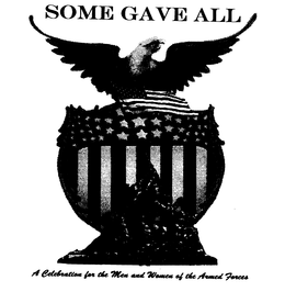 SOME GAVE ALL A CELEBRATION FOR THE MENAND WOMEN OF THE ARMED FORCES trademark