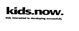 KIDS.NOW. KIDS INTERESTED IN DEVELOPING SUCCESSFULLY trademark