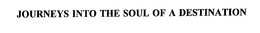JOURNEYS INTO THE SOUL OF A DESTINATION trademark