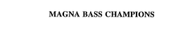 MAGNA BASS CHAMPIONS trademark