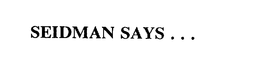 SEIDMAN SAYS . . . trademark