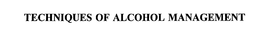 TECHNIQUES OF ALCOHOL MANAGEMENT trademark
