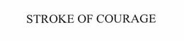 STROKE OF COURAGE trademark