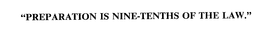 "PREPARATION IS NINE-TENTHS OF THE LAW." trademark
