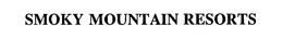 SMOKY MOUNTAIN RESORTS trademark