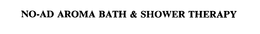 NO-AD AROMA BATH & SHOWER THERAPY trademark