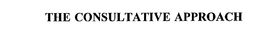 THE CONSULTATIVE APPROACH trademark