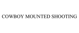 COWBOY MOUNTED SHOOTING trademark