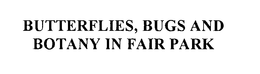 BUTTERFLIES, BUGS AND BOTANY IN FAIR PARK trademark