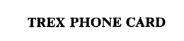 TREX PHONE CARD trademark