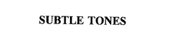 SUBTLE TONES trademark
