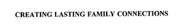 CREATING LASTING FAMILY CONNECTIONS trademark