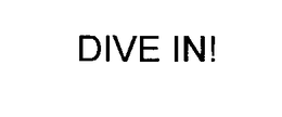 DIVE IN! trademark