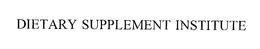DIETARY SUPPLEMENT INSTITUTE trademark