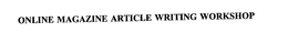 ONLINE MAGAZINE ARTICLE WRITING WORKSHOP trademark