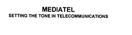 MEDIATEL SETTING THE TONE IN TELECOMMUNICATIONS trademark