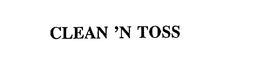 CLEAN 'N TOSS trademark