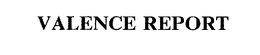 VALENCE REPORT trademark