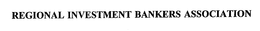 REGIONAL INVESTMENT BANKERS ASSOCIATION trademark