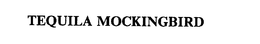 TEQUILA MOCKINGBIRD trademark
