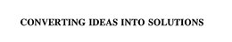 CONVERTING IDEAS INTO SOLUTIONS trademark