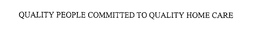 QUALITY PEOPLE COMMITTED TO QUALITY HOME CARE trademark