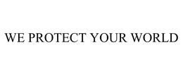 WE PROTECT YOUR WORLD trademark